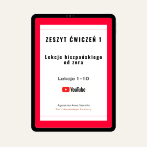 ZESZYT ĆWICZEŃ 1. Lekcje 1-10 YouTube: Lekcje hiszpańskiego od zera