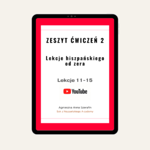 ZESZYT ĆWICZEŃ 2. Lekcje 11-15 YouTube: Lekcje hiszpańskiego od zera